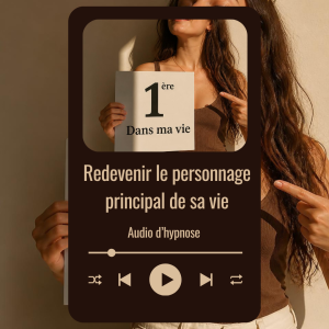 Audio Hypnose : Redevenir le personnage principal de sa vie